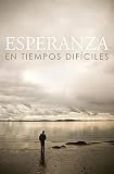 Esperanza En Tiempos Dificiles/ Hope for Hard Times (Spanish, Pack of 25) (Spanish Edition)