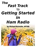 The Fast Track to Getting Started in Ham Radio (Fast Track Ham License Series Book 9)
