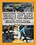 Raising Your 4WD Vehicle Off-Road & In-Field Tire Repair: Effective Use of Hi-Lift, Inflatable, Hydraulic, Screw, and Scissor Jacks (Off-Road & Overland Adventure Infobooks) (Volume 2)