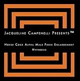 Jacqueline Campenelli Presents Horse Cock Alpha Male Penis Enlargement Hypnosis by Jacqueline Campenelli