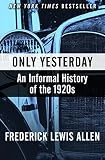 Only Yesterday: An Informal History of the 1920s (Harper Perennial Modern Classics)
