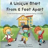 A Unique Start From 6 Feet Apart: A Book About Returning to the Classroom During a Pandemic
