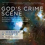 God's Crime Scene: A Cold-Case Detective Examines the Evidence for a Divinely Created Universe