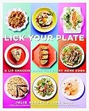 Lick Your Plate: A Lip-Smackin' Book for Every Home Cook